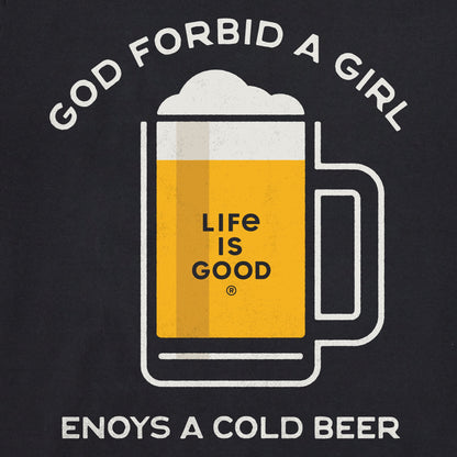 Women's God Forbid a Girl Enjoy a Cold Beer Short Sleeve Crusher Tee